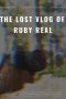 The Lost Vlog of Ruby Real (2020)